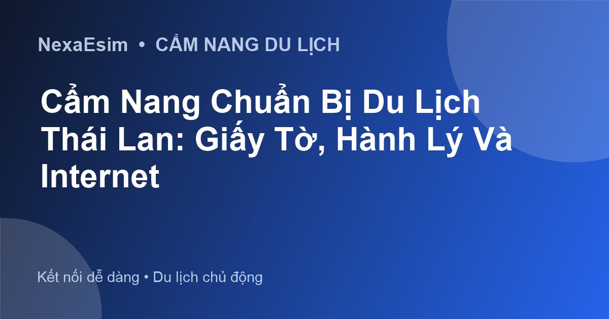 Cẩm Nang Chuẩn Bị Du Lịch Thái Lan Toàn Diện Từ A-Z