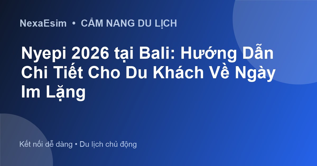 Nyepi 2026 tại Bali: Hướng Dẫn Chi Tiết Cho Du Khách Về Ngày Im Lặng