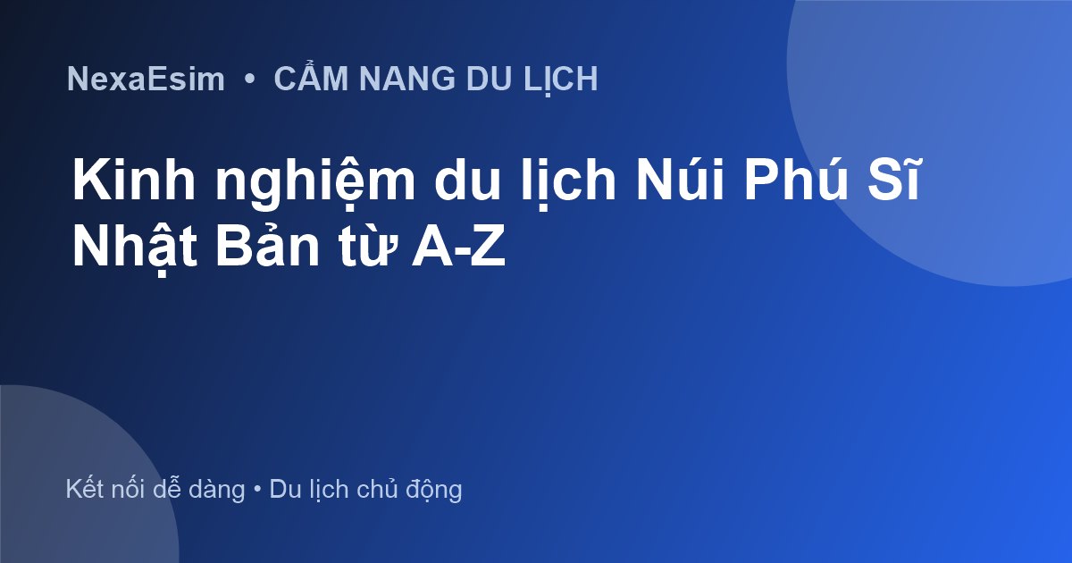 Kinh nghiệm du lịch Núi Phú Sĩ Nhật Bản từ A-Z - Hướng dẫn sử dụng eSim