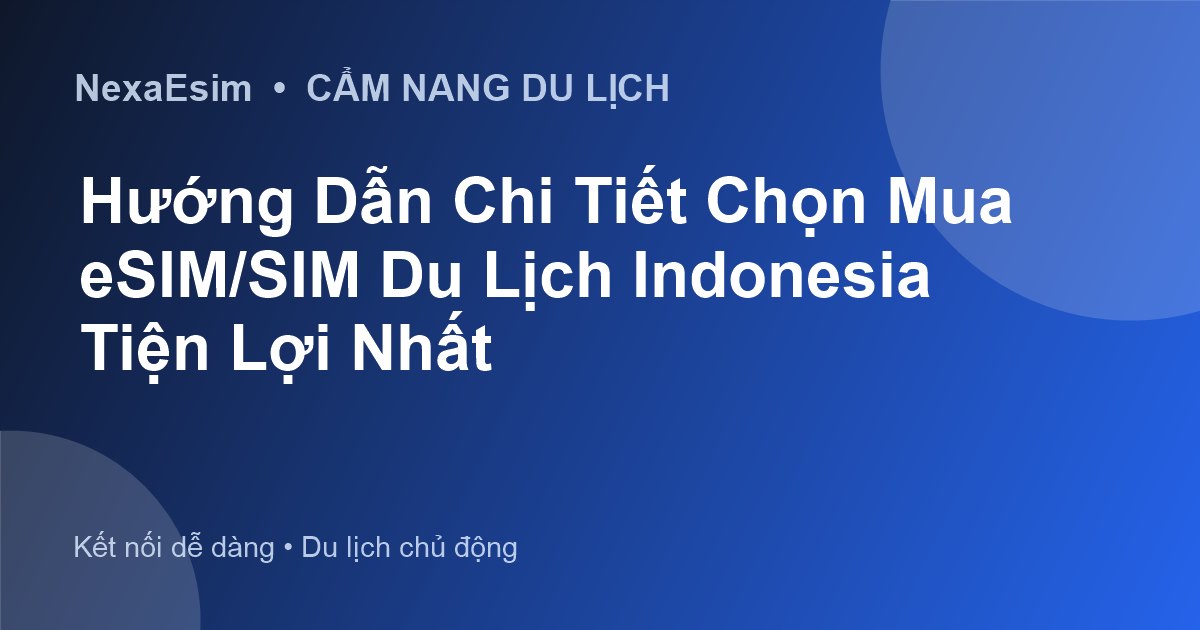 Hướng Dẫn Chi Tiết Chọn Mua eSIM/SIM Du Lịch Indonesia Tiện Lợi Nhất - Hướng dẫn sử dụng eSim