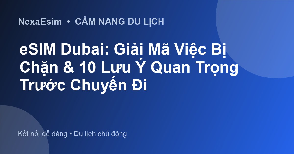 eSIM Dubai: Giải Mã Việc Bị Chặn & 10 Lưu Ý Quan Trọng Trước Chuyến Đi - Hướng dẫn sử dụng eSim