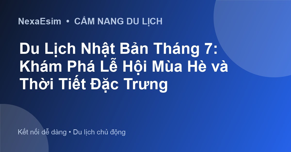 Du Lịch Nhật Bản Tháng 7: Khám Phá Lễ Hội Mùa Hè và Thời Tiết Đặc Trưng - Hướng dẫn sử dụng eSim