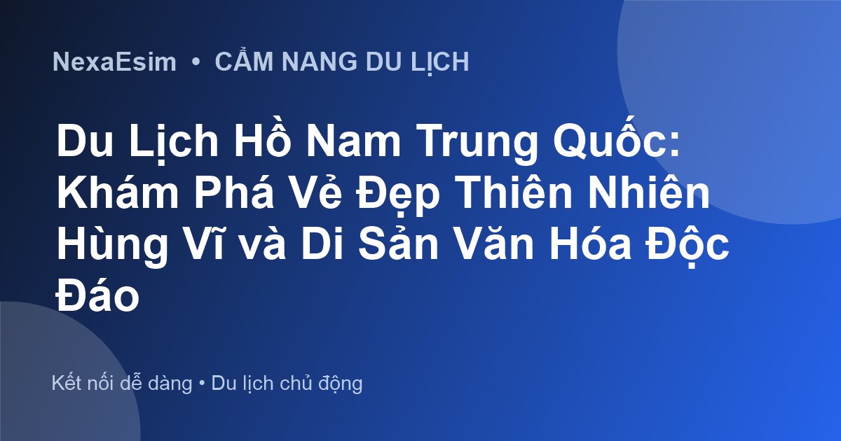 Du Lịch Hồ Nam Trung Quốc: Khám Phá Trương Gia Giới, Phượng Hoàng Cổ Trấn