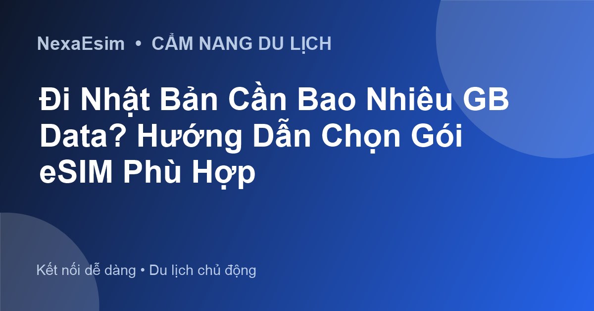 Đi Nhật Bản Cần Bao Nhiêu GB Data? Hướng Dẫn Chọn Gói eSIM Phù Hợp - Hướng dẫn sử dụng eSim