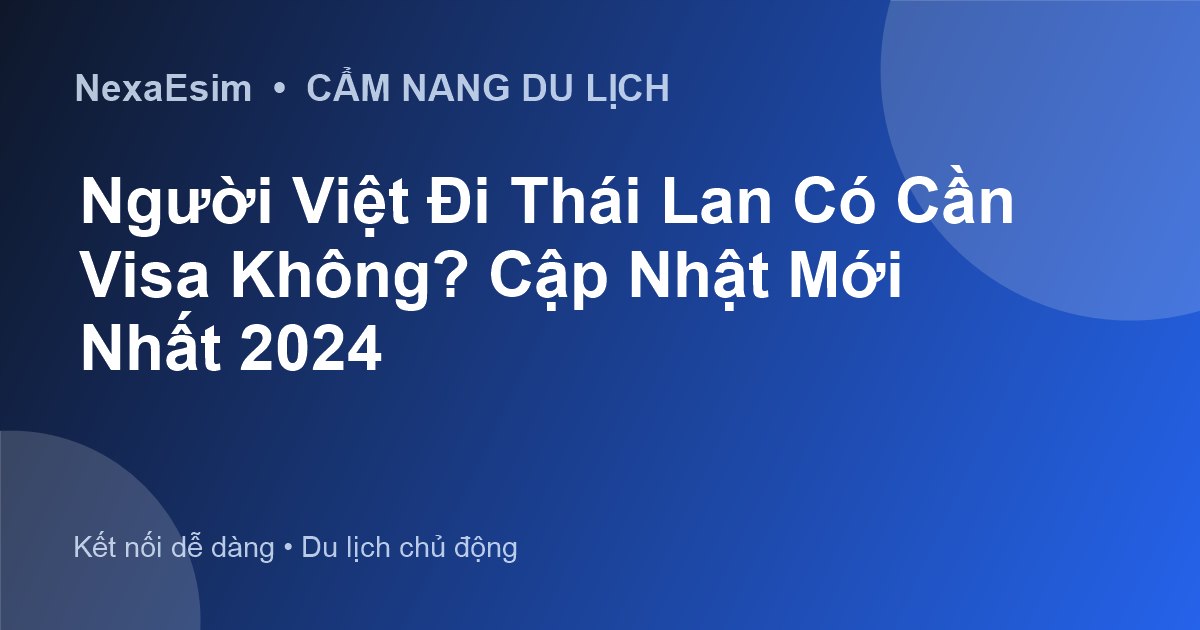 Người Việt Đi Thái Có Cần Visa Không? Cập Nhật Chính Sách Mới Nhất - Hướng dẫn sử dụng eSim