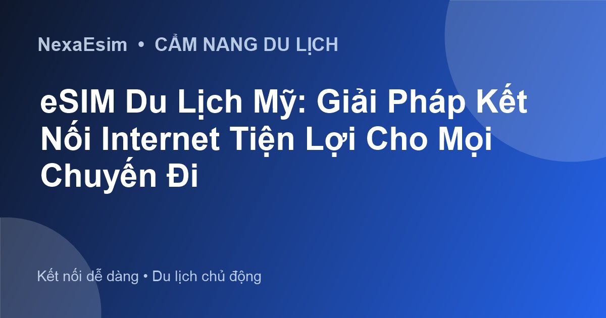 eSIM Du Lịch Mỹ: Giải Pháp Kết Nối Internet Tiện Lợi Cho Mọi Chuyến Đi - Hướng dẫn sử dụng eSim