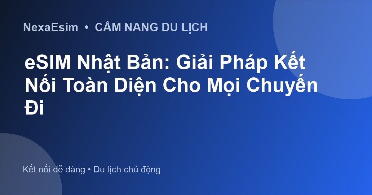 eSIM Nhật Bản: Giải Pháp Kết Nối Toàn Diện Cho Mọi Chuyến Đi - Hướng dẫn sử dụng eSim