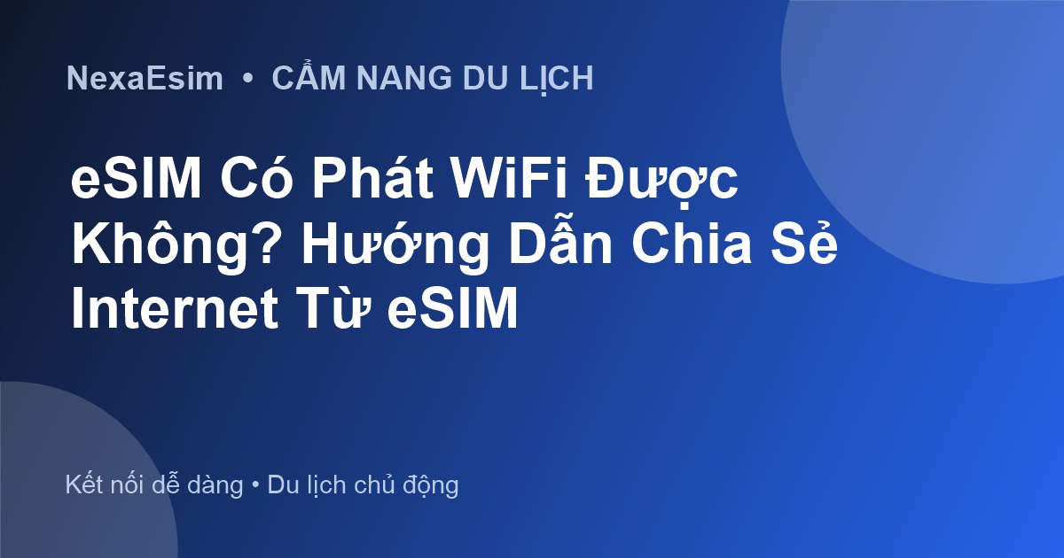 eSIM Có Phát WiFi Được Không? Hướng Dẫn Chia Sẻ Internet Từ eSIM - Hướng dẫn sử dụng eSim