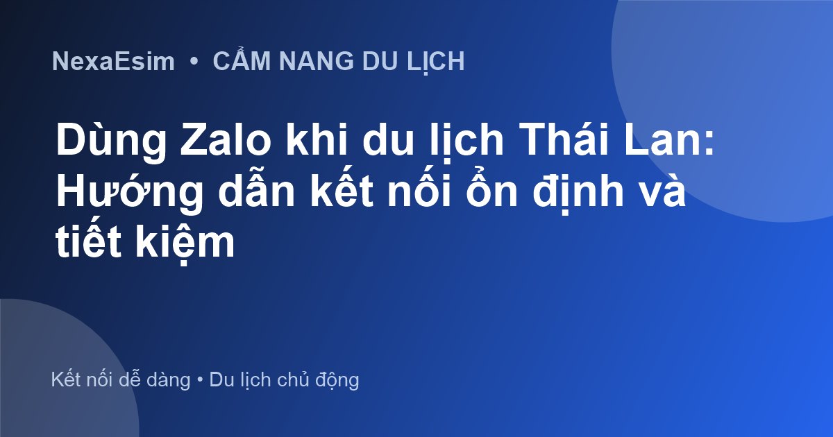 Dùng Zalo khi du lịch Thái Lan: Hướng dẫn kết nối ổn định và tiết kiệm