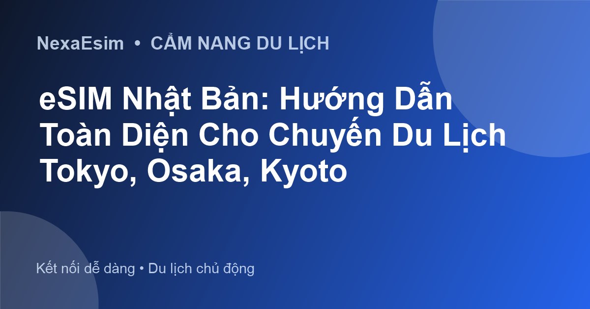 eSIM Nhật Bản: Hướng Dẫn Toàn Diện Cho Chuyến Du Lịch Tokyo, Osaka, Kyoto - Hướng dẫn sử dụng eSim