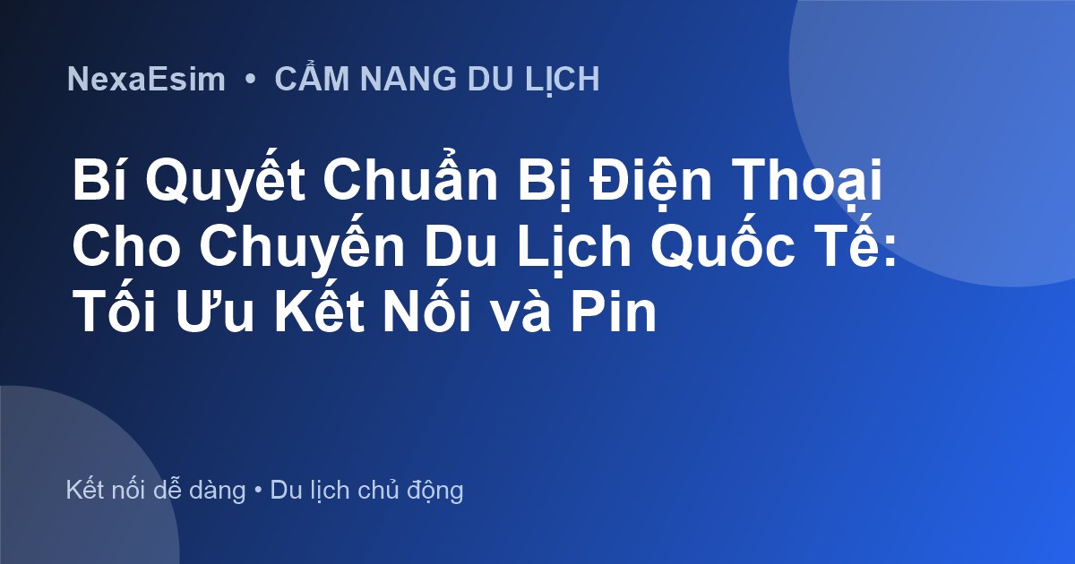 Lợi Ích Vượt Trội Của eSIM Khi Du Lịch Quốc Tế: Kết Nối Không Gián Đoạn và Tiết Kiệm Chi Phí - Hướng dẫn sử dụng eSim