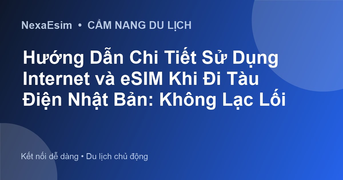 Hướng Dẫn Chi Tiết Sử Dụng Internet và eSIM Khi Đi Tàu Điện Nhật Bản: Không Lạc Lối