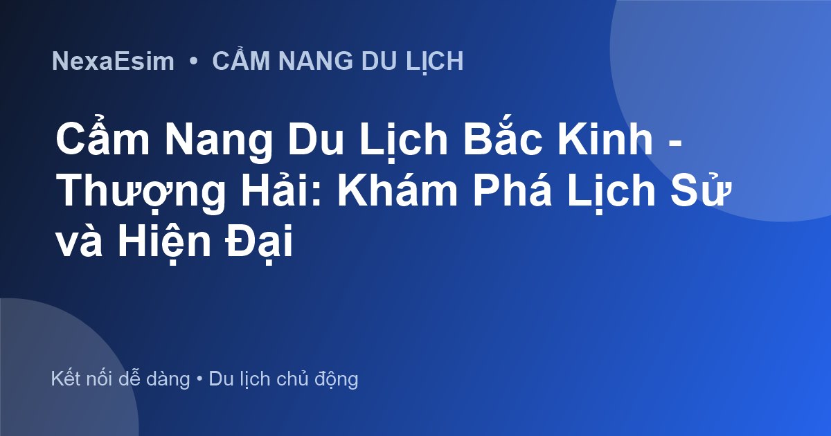 Cẩm Nang Du Lịch Bắc Kinh - Thượng Hải: Khám Phá Lịch Sử và Hiện Đại - Hướng dẫn sử dụng eSim