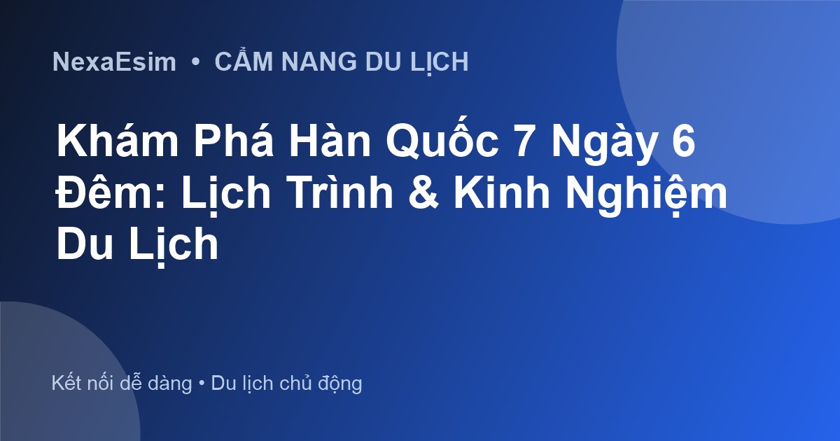 Du Lịch Hàn Quốc 7 Ngày 6 Đêm: Lịch Trình Khám Phá Xứ Sở Kim Chi Trọn Vẹn - Hướng dẫn sử dụng eSim