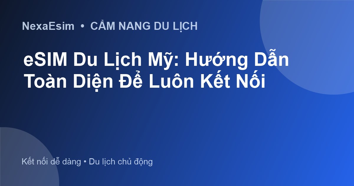 eSIM Du Lịch Mỹ: Hướng Dẫn Toàn Diện Để Luôn Kết Nối - Hướng dẫn sử dụng eSim