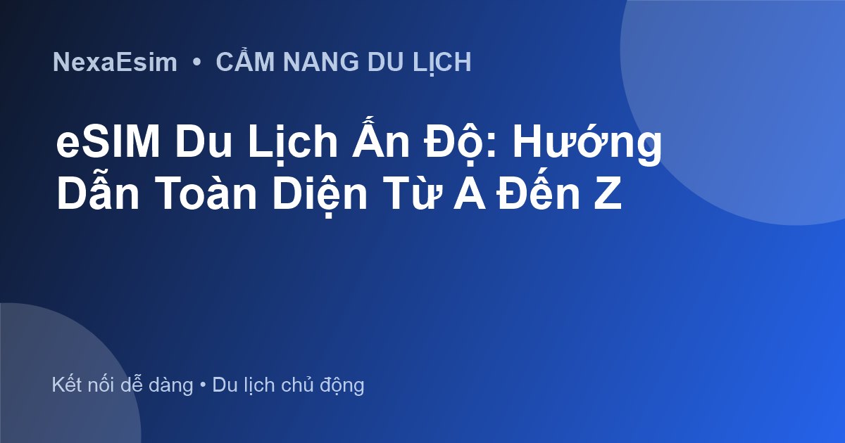 eSIM Du Lịch Ấn Độ: Hướng Dẫn Toàn Diện Để Kết Nối Không Gián Đoạn