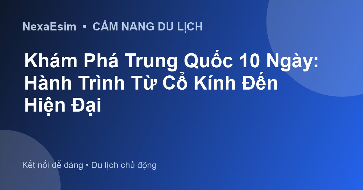 Khám Phá Trung Quốc 10 Ngày: Hành Trình Từ Cổ Kính Đến Hiện Đại - Hướng dẫn sử dụng eSim