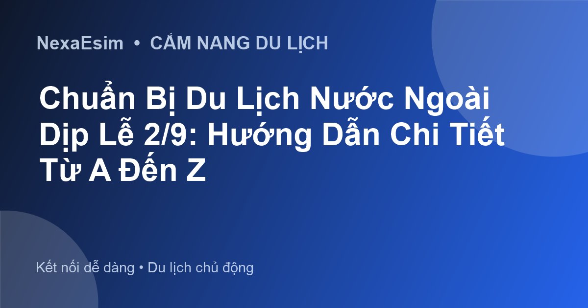 Chuẩn Bị Du Lịch Nước Ngoài Dịp Lễ 2/9: Hướng Dẫn Chi Tiết Từ A Đến Z - Hướng dẫn sử dụng eSim