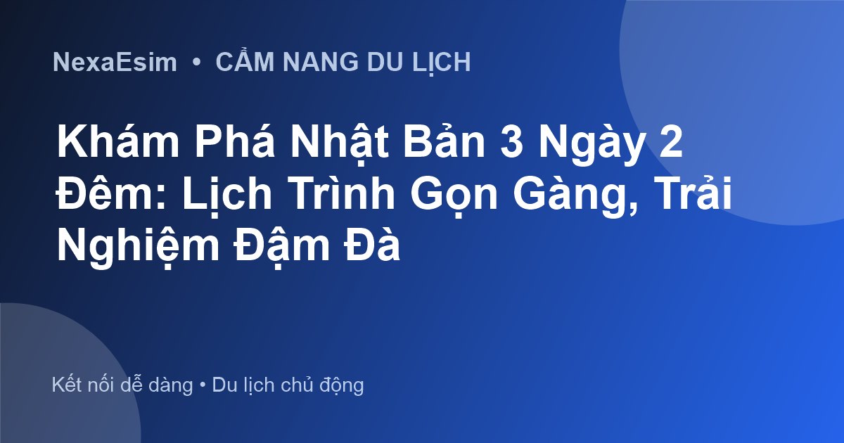 Khám Phá Nhật Bản 3 Ngày 2 Đêm: Lịch Trình Gọn Gàng, Trải Nghiệm Đậm Đà - Hướng dẫn sử dụng eSim