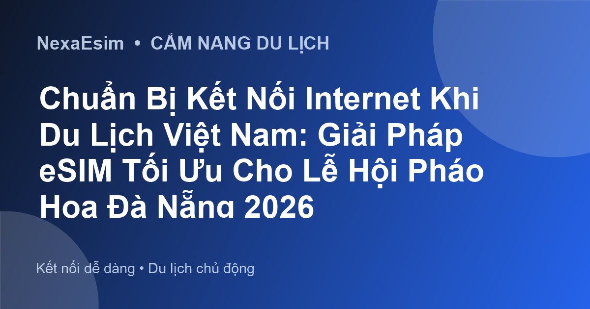 Lễ hội Pháo hoa Quốc tế Đà Nẵng (DIFF) 2026: Lịch Trình, Vé & Kinh Nghiệm Du Lịch