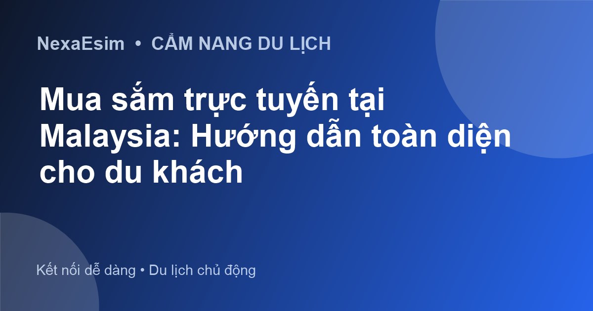 Mua sắm trực tuyến tại Malaysia: Hướng dẫn toàn diện cho du khách