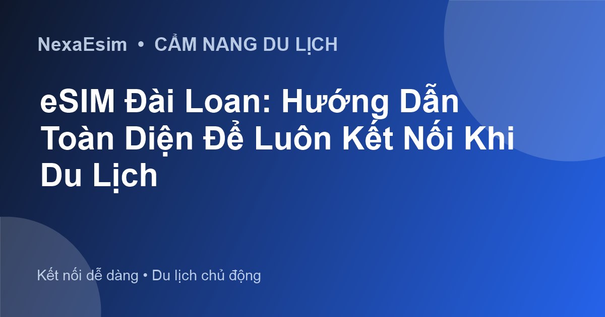 eSIM Đài Loan: Hướng Dẫn Toàn Diện Để Luôn Kết Nối Khi Du Lịch - Hướng dẫn sử dụng eSim