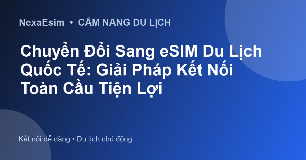 Chuyển SIM Thường Sang eSIM: Hướng Dẫn Chi Tiết và Lợi Ích Vượt Trội Cho Du Khách - Hướng dẫn sử dụng eSim