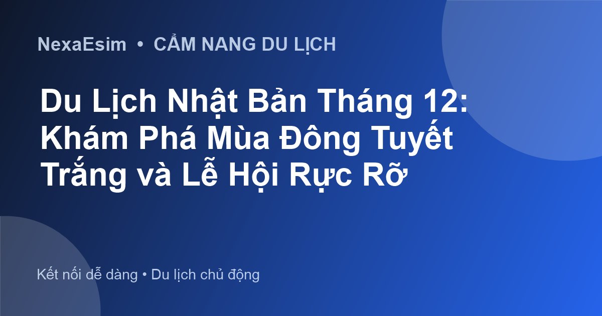 Du Lịch Nhật Bản Tháng 12: Khám Phá Mùa Đông Tuyết Trắng và Lễ Hội Rực Rỡ - Hướng dẫn sử dụng eSim