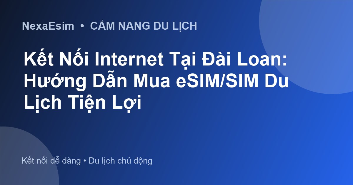 Kết Nối Internet Tại Đài Loan: Hướng Dẫn Mua eSIM/SIM Du Lịch Tiện Lợi - Hướng dẫn sử dụng eSim