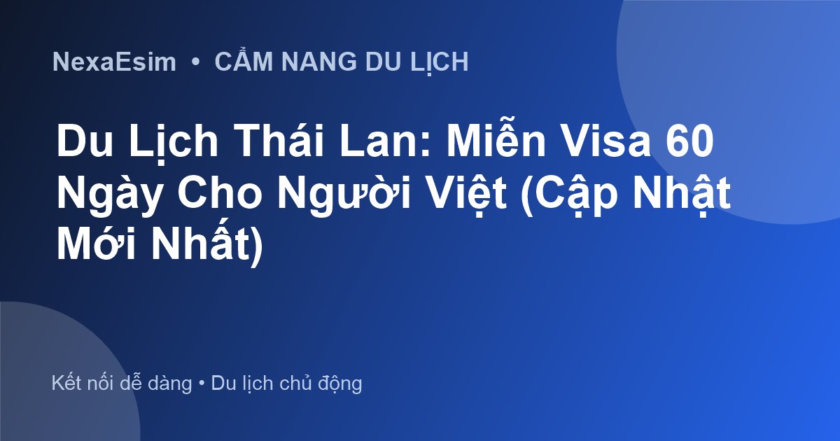 Du Lịch Thái Lan: Miễn Visa 60 Ngày Cho Người Việt (Cập Nhật Mới Nhất) - Hướng dẫn sử dụng eSim