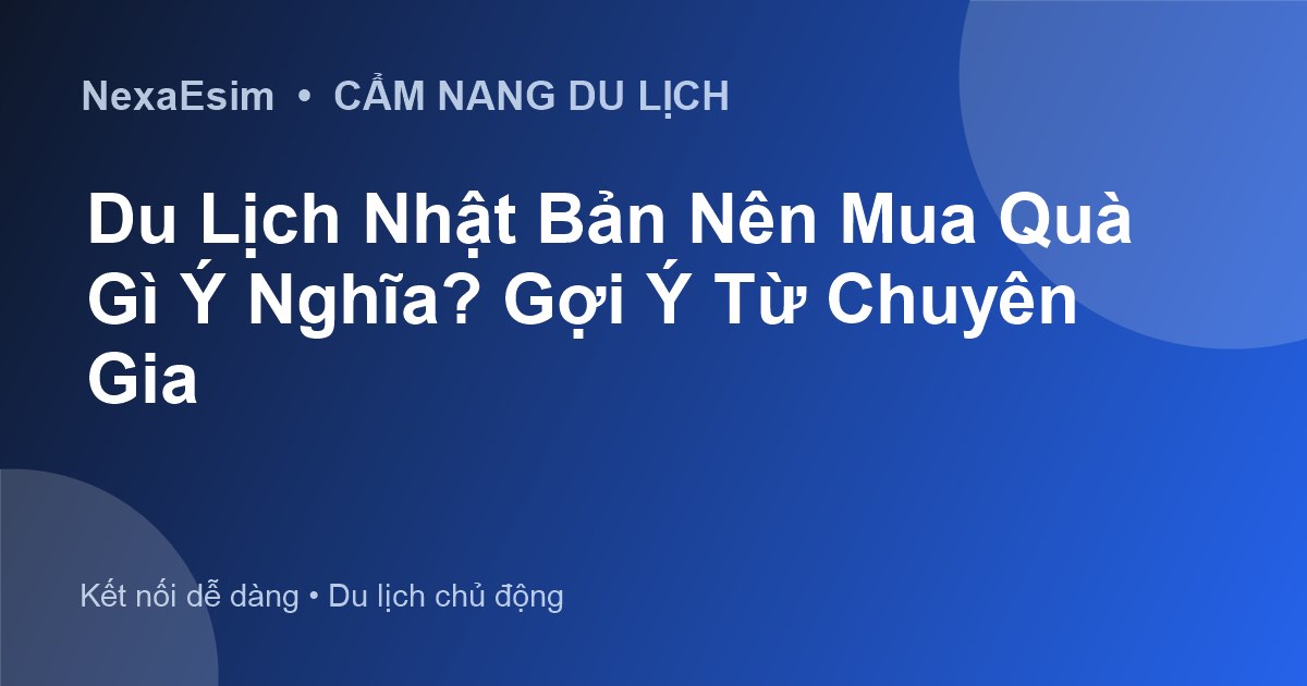 Du Lịch Nhật Bản Nên Mua Quà Gì Ý Nghĩa? Gợi Ý Từ Chuyên Gia - Hướng dẫn sử dụng eSim