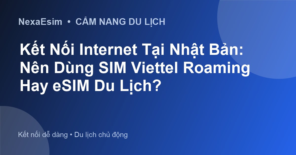 Kết Nối Internet Tại Nhật Bản: Nên Dùng SIM Viettel Roaming Hay eSIM Du Lịch? - Hướng dẫn sử dụng eSim