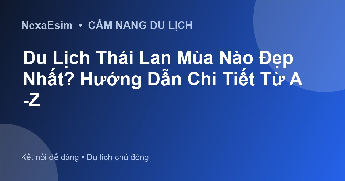 Du Lịch Thái Lan Mùa Nào Đẹp Nhất? Hướng Dẫn Chi Tiết Từ A-Z - Hướng dẫn sử dụng eSim