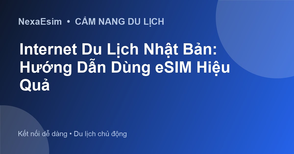 Wi-Fi và eSIM khi du lịch nước ngoài: Hoạt động thế nào và cách tối ưu?