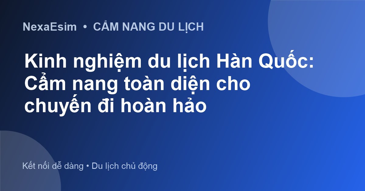 Kinh nghiệm du lịch Hàn Quốc: Cẩm nang toàn diện cho chuyến đi hoàn hảo - Hướng dẫn sử dụng eSim