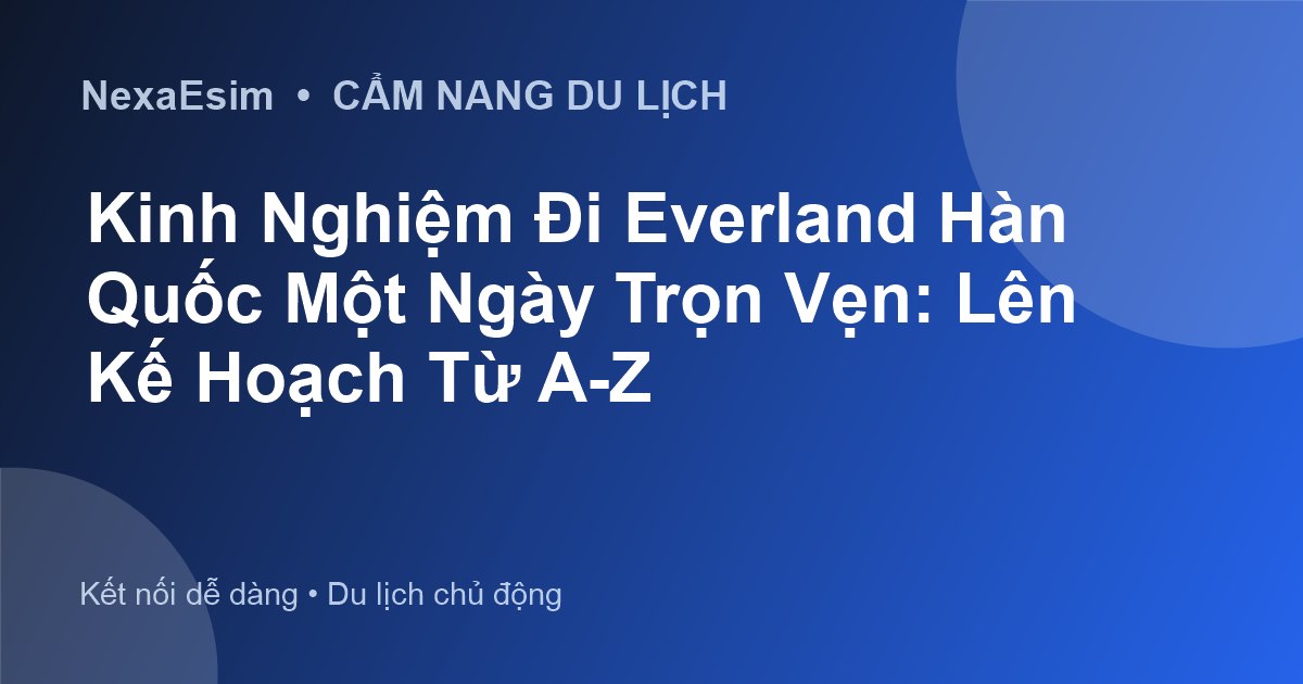 Kinh Nghiệm Đi Everland Hàn Quốc Một Ngày Trọn Vẹn: Lên Kế Hoạch Từ A-Z - Hướng dẫn sử dụng eSim