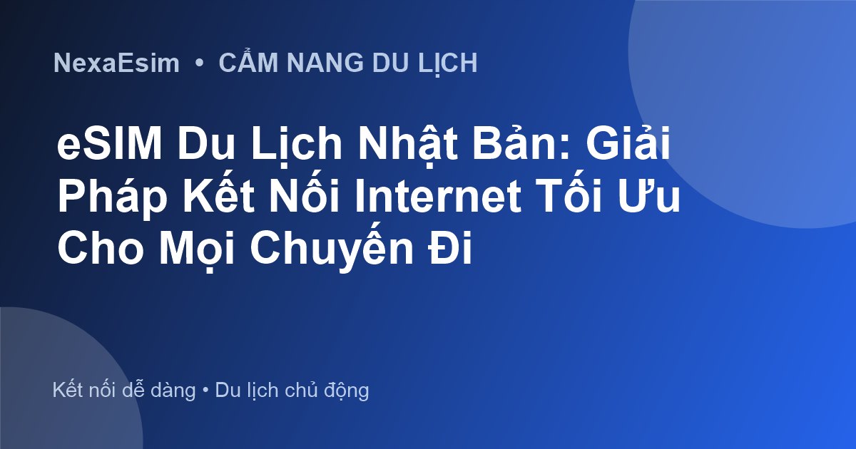 eSIM Du Lịch Nhật Bản: Giải Pháp Kết Nối Internet Tối Ưu Cho Mọi Chuyến Đi - Hướng dẫn sử dụng eSim