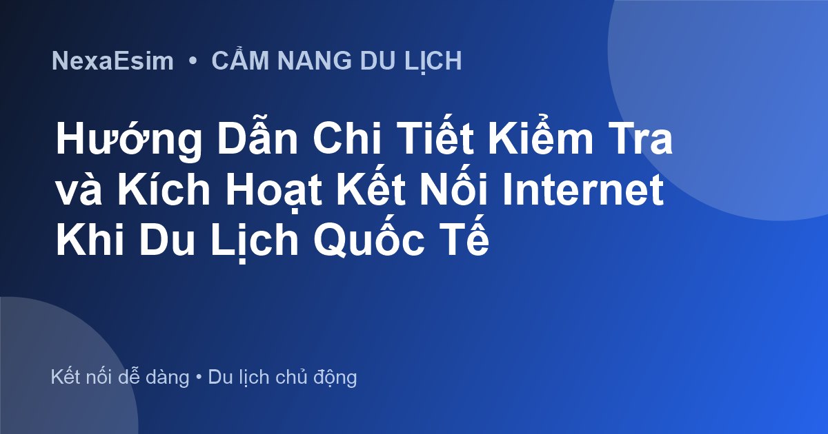 Kiểm Tra Chuyển Vùng Quốc Tế Và Cài Đặt eSIM: Hướng Dẫn Toàn Diện Cho Chuyến Đi