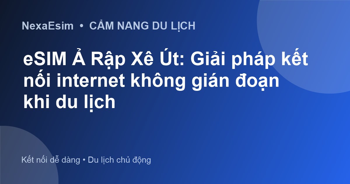 eSIM Ả Rập Xê Út: Giải pháp kết nối internet không gián đoạn khi du lịch