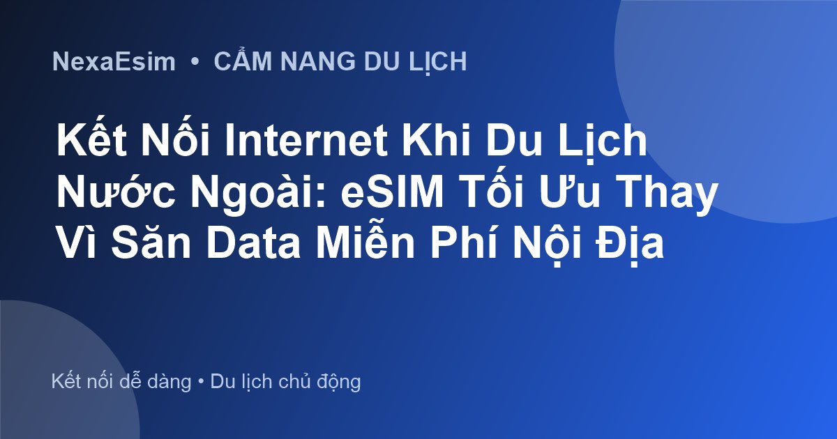 Tối Ưu Chi Phí Data Khi Du Lịch Quốc Tế: Giải Pháp Kết Nối Hiệu Quả Với eSIM - Hướng dẫn sử dụng eSim