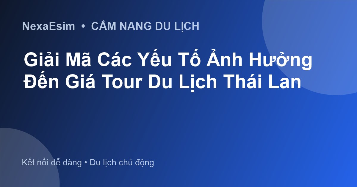 Giải Mã Các Yếu Tố Ảnh Hưởng Đến Giá Tour Du Lịch Thái Lan - Hướng dẫn sử dụng eSim