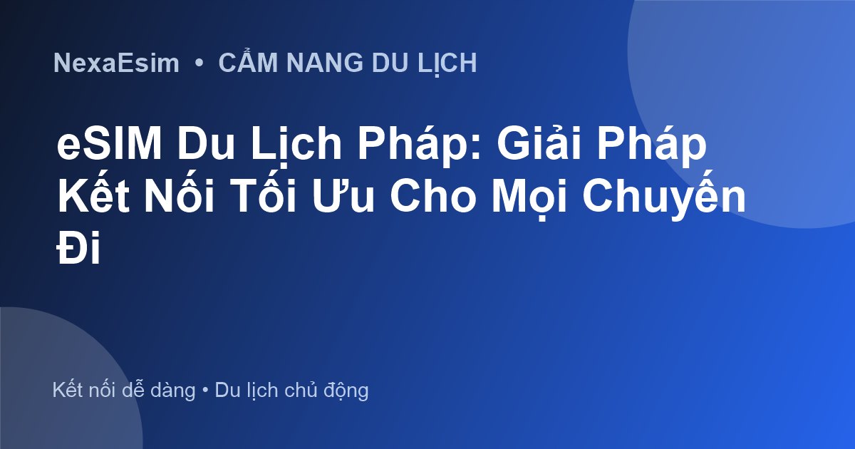 Hướng Dẫn Chi Tiết eSIM Bouygues Telecom cho Chuyến Du Lịch Pháp - Hướng dẫn sử dụng eSim