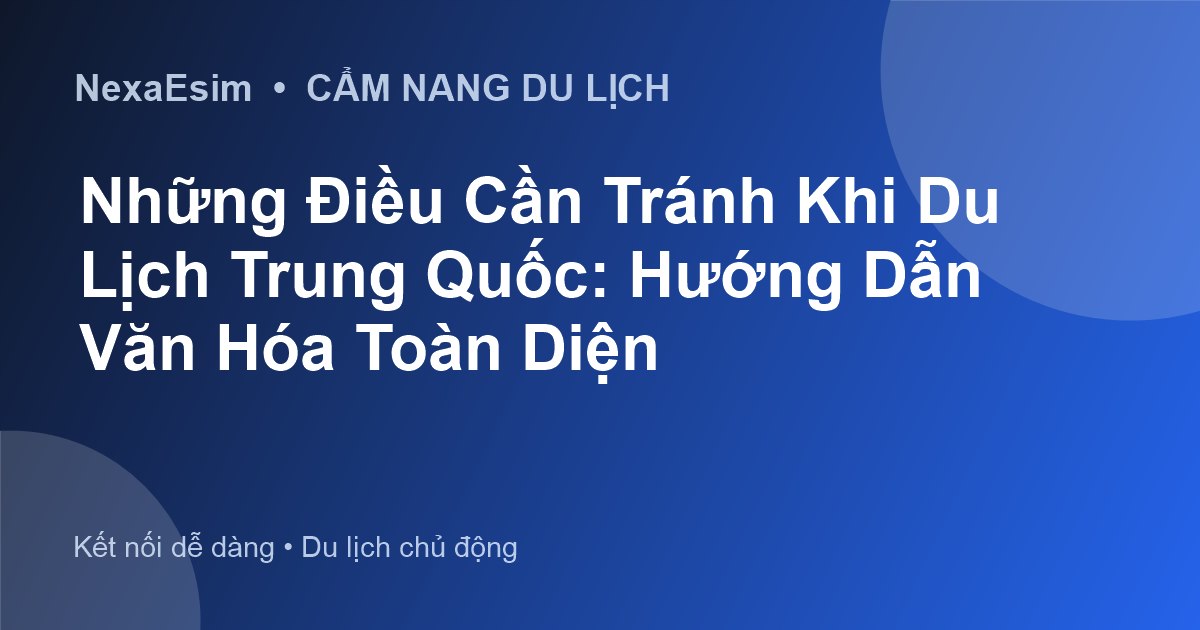 Những Điều Cần Tránh Khi Du Lịch Trung Quốc: Hướng Dẫn Văn Hóa Toàn Diện - Hướng dẫn sử dụng eSim