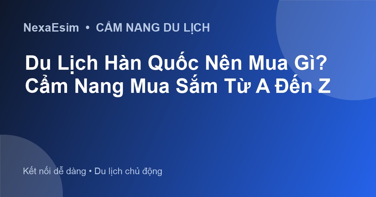 Du Lịch Hàn Quốc Nên Mua Gì? Cẩm Nang Mua Sắm Từ A Đến Z - Hướng dẫn sử dụng eSim