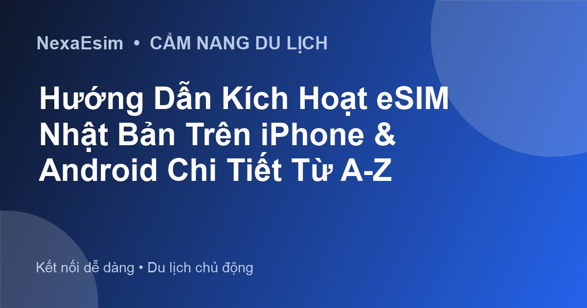 Hướng Dẫn Kích Hoạt eSIM Nhật Bản Trên iPhone & Android: Kết Nối Nhanh Chóng Cho Mọi Chuyến Đi - Hướng dẫn sử dụng eSim