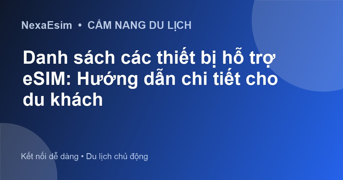 Danh sách các thiết bị hỗ trợ eSIM: Hướng dẫn chi tiết cho du khách